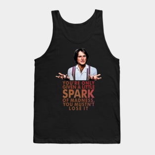 You're only given a little spark of madness Tank Top